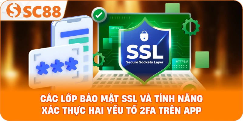 các lớp bảo mật SSL và tính năng xác thực hai yếu tố 2FA trên app