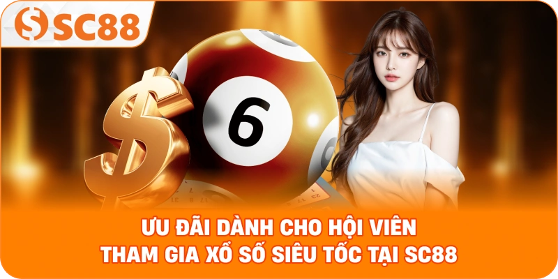 ưu đãi dành cho hội viên tham gia Xổ số siêu tốc tại SC88